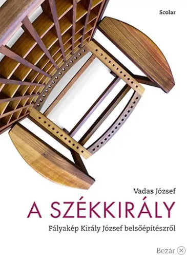 A Székkirály - Pályakép Király József belsőépítészről Csak ma