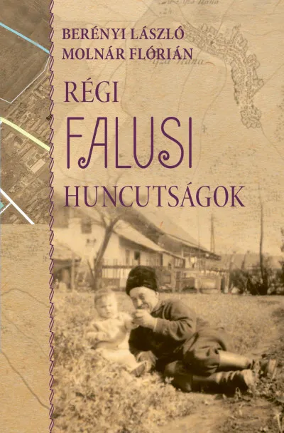 Olcsóbb Régi falusi huncutságok - juhászkert - avagy egy régi tiszanánai településrész története az elszármazottak emlékeiben