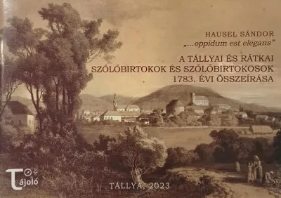 A tállyai és rátkai szőlőbirtokosok 1783. évi összeírása - "...oppidum est elegans" Legkelendőbb