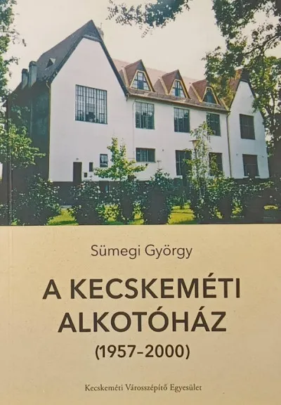 A Kecskeméti Alkotóház - (1957-2000) Gyors kiszállítás