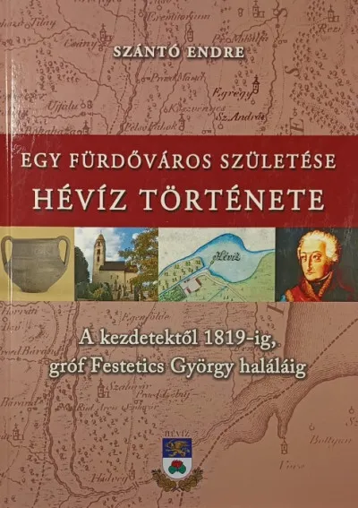 Vedd meg most Egy fürdőváros születése - Hévíz története I. - A kezdetektől 1819-ig, gróf Festetics György haláláig
