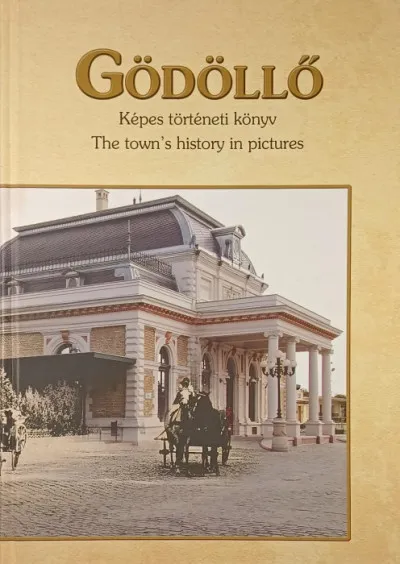 Prémium Gödöllő - Képes történeti könyv - The town's history in pictures