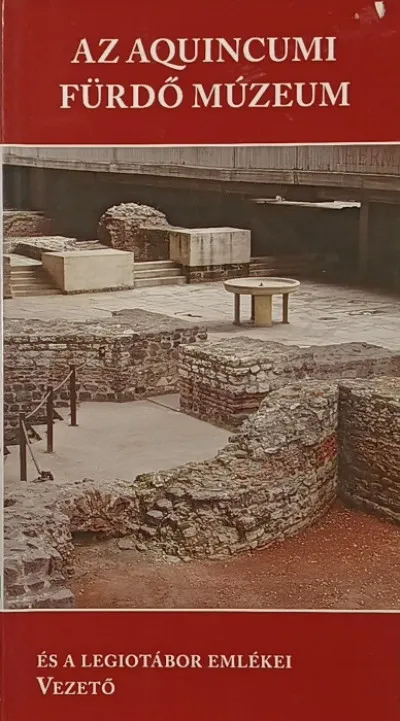 Az Aquincumi Fürdő Múzeum - és a legiotábor emékei - Vezető Kedvezmény
