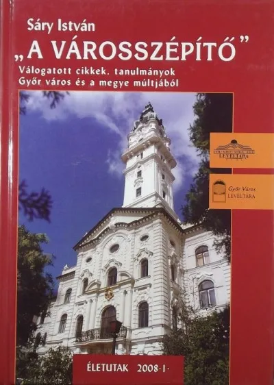 Vedd meg most "A városszépítő" - Válogatott cikkek, tanulmányok Győr város és a megye múltjából