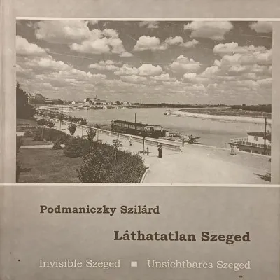 Láthatatlan Szeged - Invisible Szeged - Unsichtbares Szeged Olcsóbb