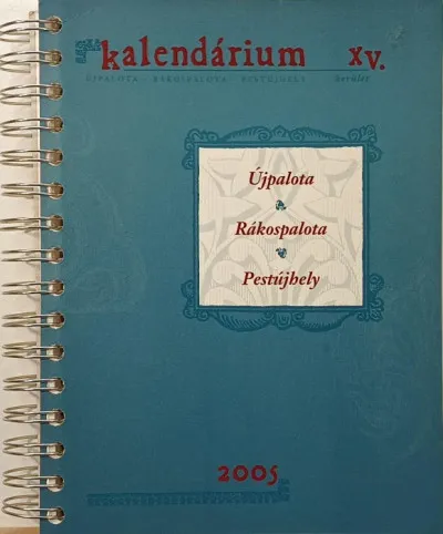 Ajánlat Kalendárium XV. kerület 2005 - Újpalota - Rákospalota - Pestújhely