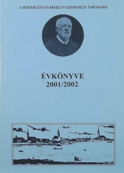 A Hódmezővásárhelyi Szeremlei Társaság Évkönyve 2001/2002 - Helytörténeti tanulmányok Ajánlat