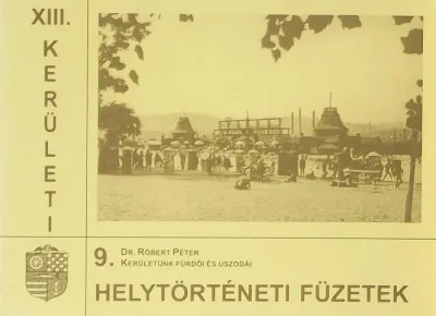 XIII. kerületi helytörténeti füzetek 9. - Kerületünk fürdői és uszodái Legjobb ár