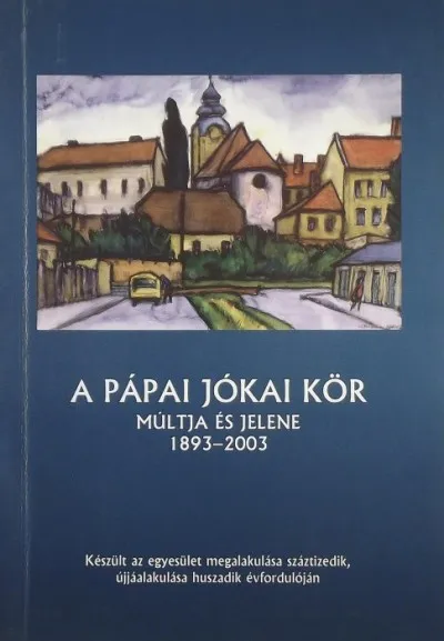 A Pápai Jókai Kör múltja és jelene 1893-2003 Biztonságos fizetés