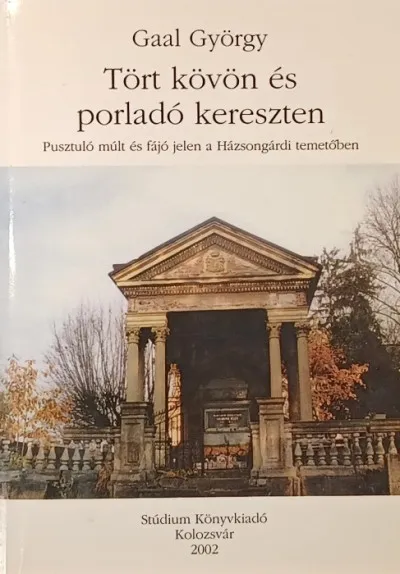 Tört kövön és porladó kereszten - Pusztuló múlt és fájó jelen a Házsongárdi temetőben Vedd meg most