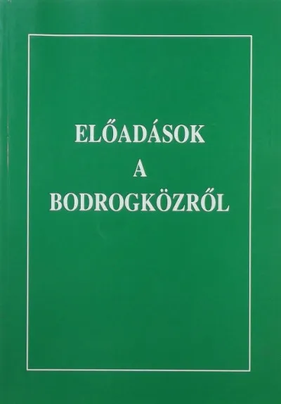 Előadások a Bodrogközről - A Sárospatakon 1999. július 1-2-án megrendezett konferencia anyaga Bestseller