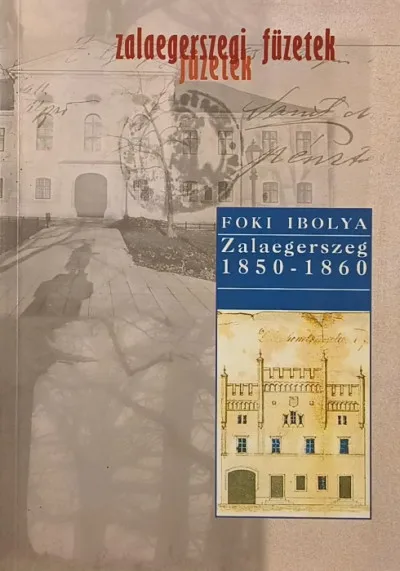 Zalaegerszeg 1850-1860 - A város igazgatási szervezete és tisztviselői az abszolutizmus idején Legkelendőbb