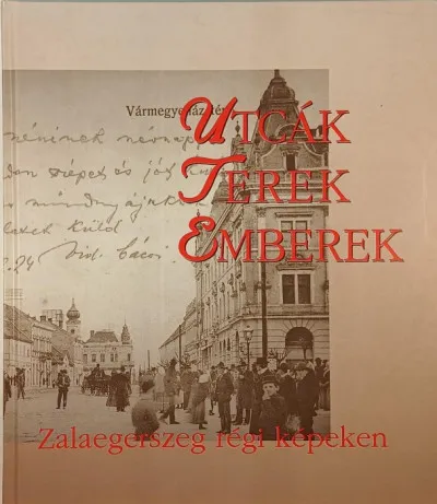Utcák, terek, emberek - Zalagerszeg régi képeken Akciós ár