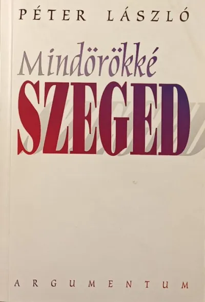 Legkelendőbb Mindörökké Szeged - válogatott írások - dedikált