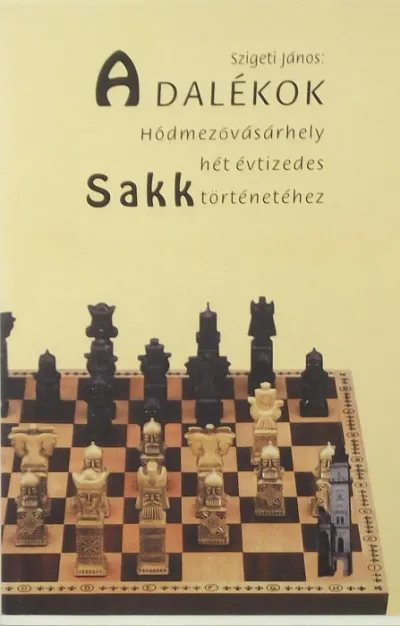 Azonnali szállítás Adalékok Hódmezővásárhely hét évtizedes sakktörténetéhez