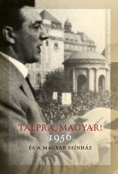 TALPRA, MAGYAR! - 1956 ÉS A MAGYAR SZÍNHÁZ Outlet