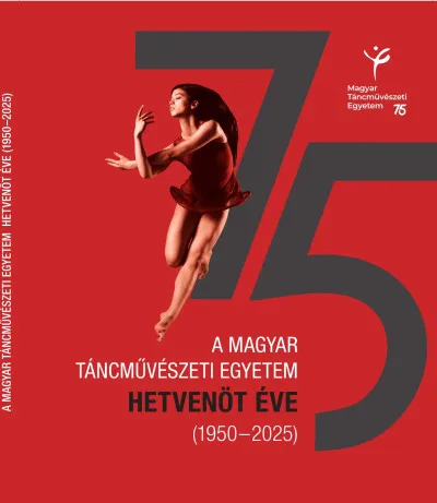 Ne maradj le A Magyar Táncművészeti Egyetem hetvenöt éve (1950-2025)