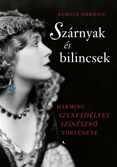 Biztonságos fizetés Szárnyak és bilincsek - Harminc szenvedélyes színésznő története