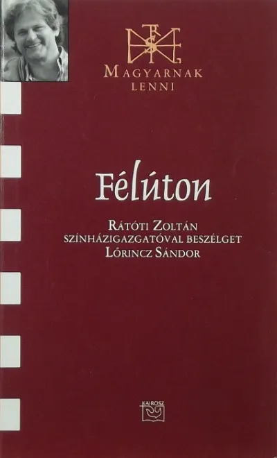 Bestseller Félúton - Rátóti Zoltán színházigazgatóval beszélget Lőrincz Sándor
