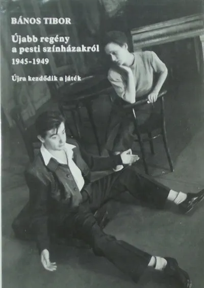 Csak ma Újabb regény a pesti színházakról - 1945-1949 - Újra kezdődik a játék