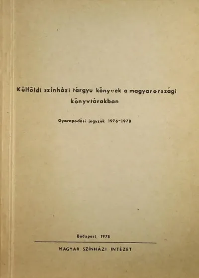 Külföldi színházi tárgyú könyvek a magyarországi könyvtárakban - Gyarapodási jegyzék 1976-1978 Azonnal elérhető