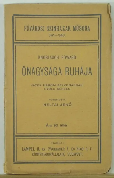 Utolsó esély Őnagysága ruhája - Játék három felvonásban, nyolc képben - Fővárosi színházak műsora 341-343.