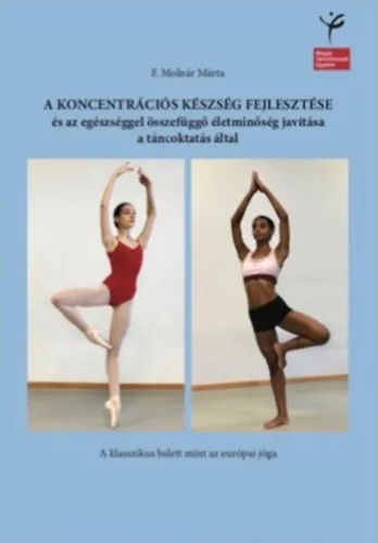 A koncentrációs készség fejlesztése és az egészséggel összefüggő életminőség javítása a táncoktatás által - A klasszikus balett mint az európai jóga Ajánlat