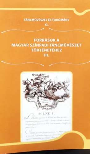 Gyors kiszállítás Táncművészet és tudomány XI.- Források a magyar színpadi táncművészet történetéhez III.