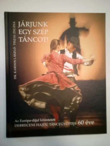 Olcsó Járjunk egy szép táncot! ( Az Európa-díjjal kitüntetett Debreceni Hajdú Táncegyüttes 60 éve )
