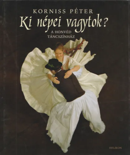 Nézd meg most Ki népei vagytok? - A Honvéd Táncszínház (Kétnyelvű: magyar-angol)
