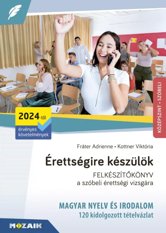 Érettségire készülök - 120 kidolgozott szóbeli tételvázlat - Magyar nyelv és irodalom - Középszint (2024-től érvényes) Végkiárusítás