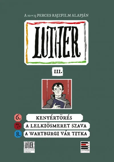 Luther-képregény III. - 6. Kenyértörés 7. A lelkiösmeret szava 8. A wartburgi vár titka Azonnal elérhető