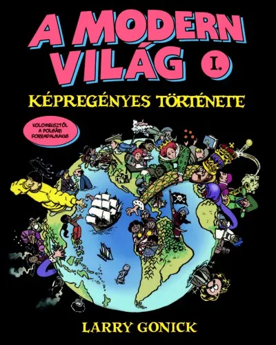 A modern világ képregényes története I. - Kolumbusztól a polgári forradalmakig Exkluzív ajánlat