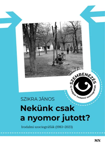 Azonnali szállítás Nekünk csak a nyomor jutott? - Szembenézés - új magyar irodalmi szociográfiák