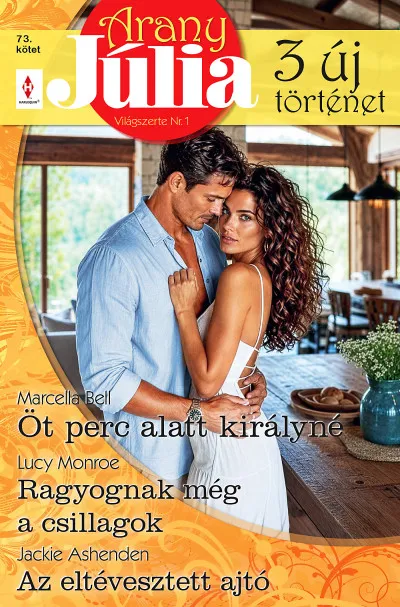Arany Júlia 73. - Öt perc alatt királyné; Ragyognak még a csillagok; Az eltévesztett ajtó Azonnal elérhető