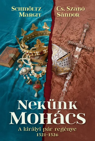 Akciós ár Nekünk Mohács - A királyi pár regénye