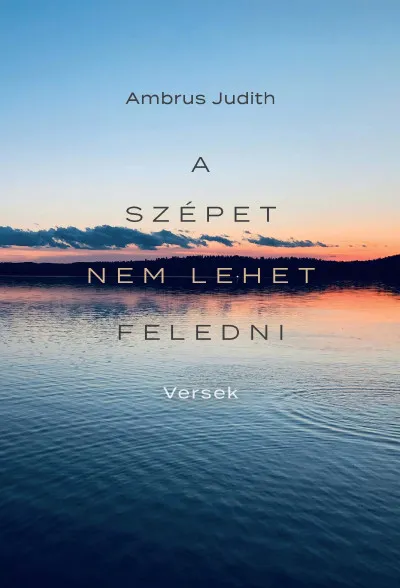 Vedd meg online A szépet nem lehet feledni - Versek a Balatonról, szülőföldről, családról, szerelemről és a világról