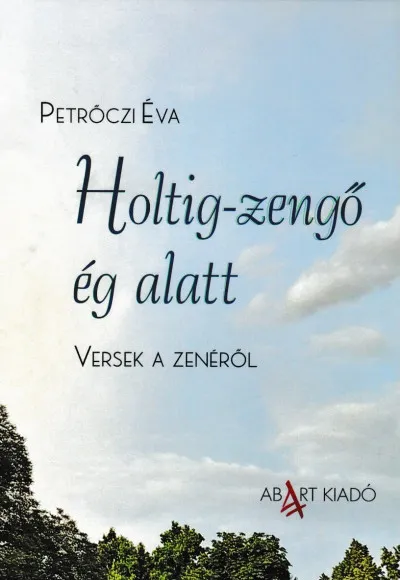 Korlátozott ajánlat Holtig-zengő ég alatt - Versek a zenéről