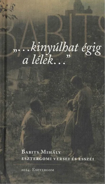 ...kinyúlhat égig a lélek... - Babits Mihály esztergomi versei és esszéi Kiárusítás