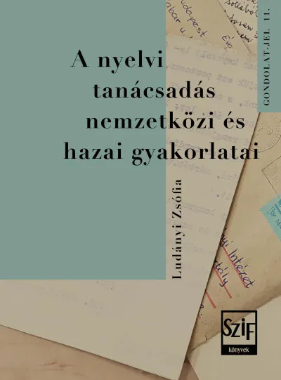 A nyelvi tanácsadás nemzetközi és hazai gyakorlatai - Különös tekintettel a Nyelvtudományi Kutatóközpontra Csak ma