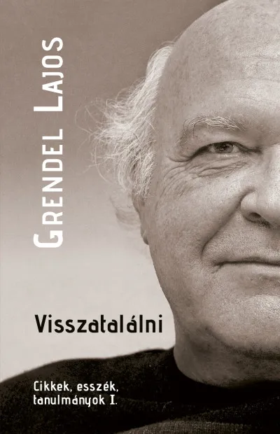 Rendeld meg most Visszatalálni - Cikkek, esszék, tanulmányok I.