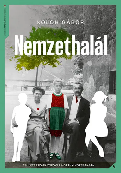 Utolsó esély Nemzethalál - Születésszabályozás a Horthy-korszakban