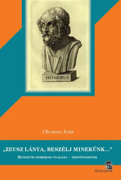 Zeusz lánya, beszélj minekünk... - Bevezetés Homérosz világába - tizenéveseknek Kiárusítás
