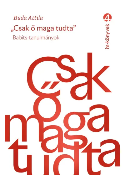 Ajánlat Csak ő maga tudta - Babits-tanulmányok