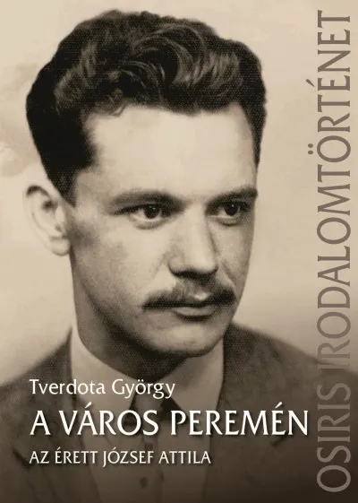 Legjobb ár A város peremén - Az érett József Attila