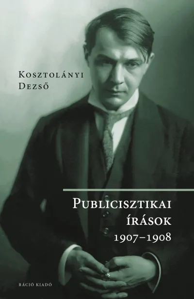Legkelendőbb Kosztolányi Dezső - Publicisztikai írások 1907-1908