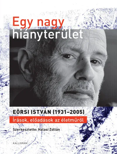 Gyors kiszállítás Egy nagy hiányterület - Eörsi István (1931-2005) - Írások, előadások az életműről