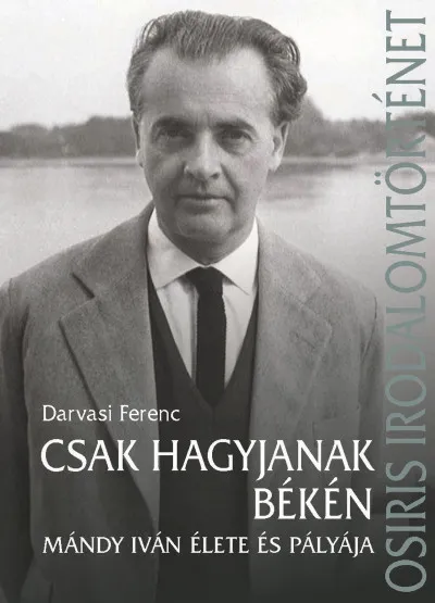 Csak hagyjanak békén - Mándy Iván élete és pályája Különleges ajánlat
