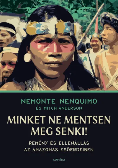 Azonnali szállítás Minket ne mentsen meg senki! - Remény és ellenállás az Amazonas esőerdeiben