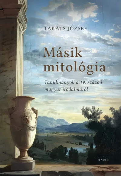 Biztonságos vásárlás Másik mitológia - Tanulmányok a 19. század magyar irodalmáról